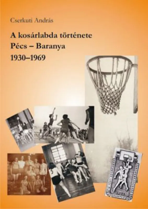 A kosárlabda története - Pécs-Baranya ,1930-1969 Rendeld meg most