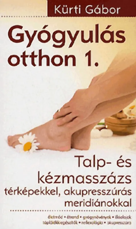 Szezonális akció Gyógyulás otthon 1.-Talp- és kézmasszázs térképekkel, akupresszúrás meridiánokkal - Csepp életmód