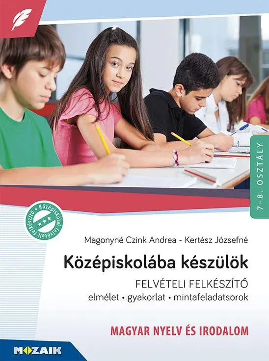 Népszerű Középiskolába készülök - Magyar nyelv és irodalom - Elmélet, gyakorlat, mintafeladatsorok 7-8. évfolyam (8. kiadás)