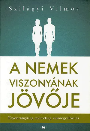 Újdonság A nemek viszonyának jövője - Egyenrangúság, nyitottság, önmegvalósítás