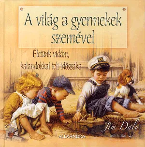 A világ a gyermekek szemével - Életünk vidám,kalandokkal teli időszaka Vedd meg online
