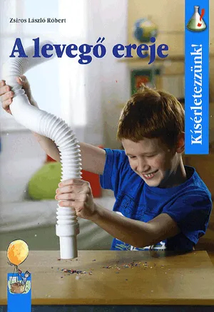 Végkiárusítás A levegő ereje - Kísérletezzünk!