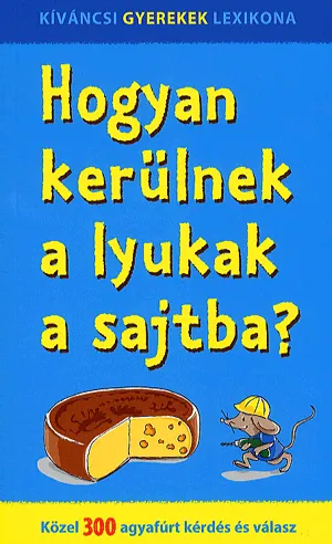 Hogyan kerülnek a lyukak a sajtba? - Közel 300 agyafúrt kérdés és válasz Biztonságos fizetés
