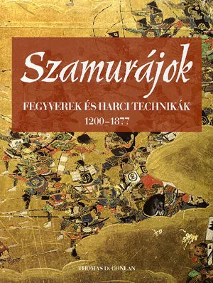 Azonnali szállítás Szamurájok - Fegyverek és harci technikák 1200-1877