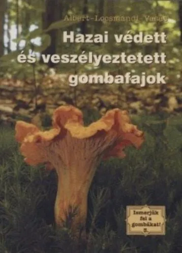 Kihagyhatatlan ajánlat Hazai védett és veszélyeztetett gombafajok - Ismerjük fel a gombákat! 3.