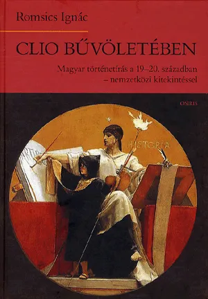 Clio bűvöletében - Magyar történetírás a 19-20. században - nemzetközi kitekintéssel Legkelendőbb
