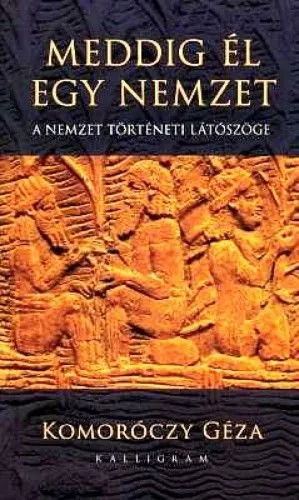 Meddig él egy nemzet - A nemzet történeti látószöge Akciós ár