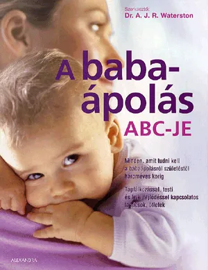 Kiárusítás A babaápolás abc-je - Minden, amit tudni kell a babaápolásról születéstől hároméves korig
