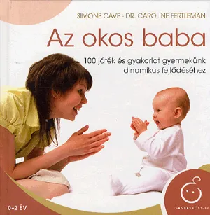 Az okos baba - 100 játék és gyakorlat gyermekünk dinamikus fejlődéséhez Kihagyhatatlan ajánlat