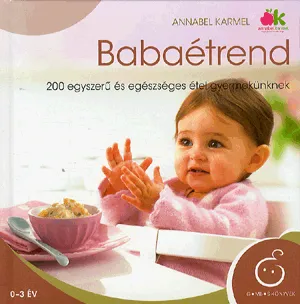 Vedd meg most Babaétrend - 200 egyszerű és egészséges étel gyermekünknek