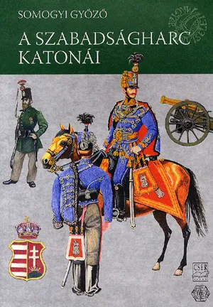 Expressz kézbesítés Magyar Hadiviseletek - A szabadságharc katonái (1848-1849)