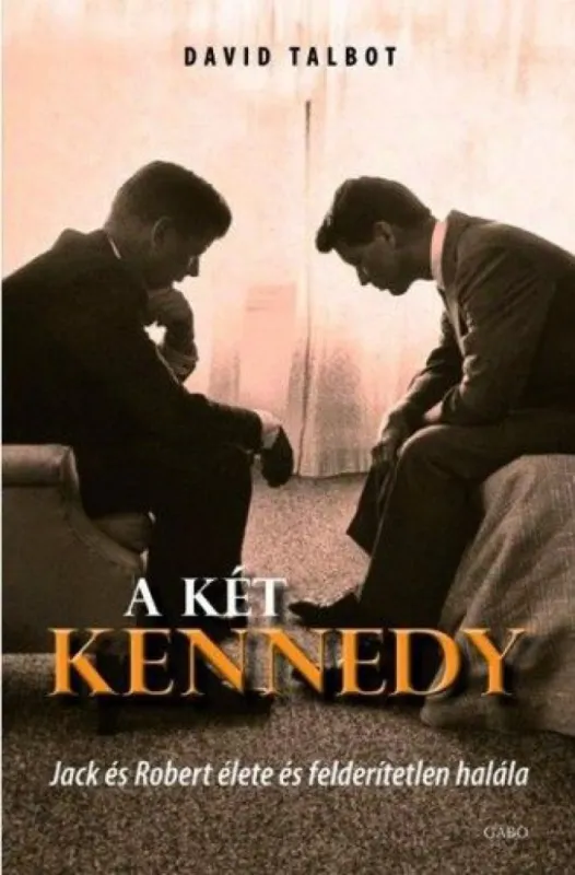 A KÉT KENNEDY - JACK ÉS ROBERT ÉLETE ÉS FELDERÍTETLEN HALÁLA - Jack és Robert élete és felderítetlen halála Vásárlói kedvenc