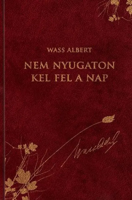 Nem nyugaton kel fel a Nap - Wass Albert díszkiadás 40. Exkluzív ajánlat