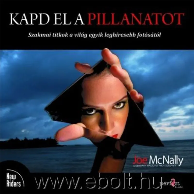 Kedvezmény Kapd el a pillanatot - Szakmai titkok a világ egyik leghíresebb fotósától