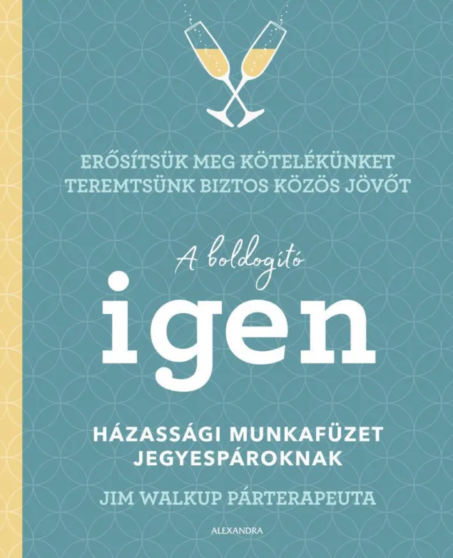 A BOLDOGÍTÓ IGEN - HÁZASSÁGI MUNKAFÜZET JEGYESPÁROKNAK Ne maradj le