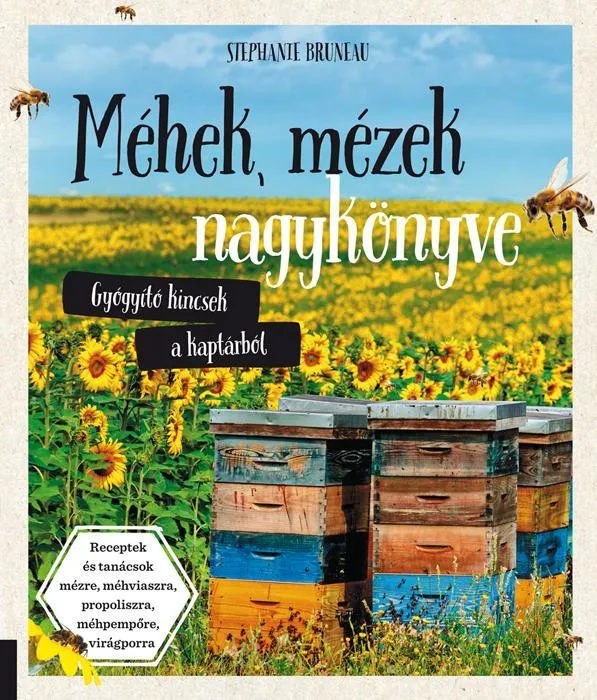 Olcsóbb MÉHEK, MÉZEK NAGYKÖNYVE - GYÓGYÍTÓ KINCSEK A KAPTÁRBÓL