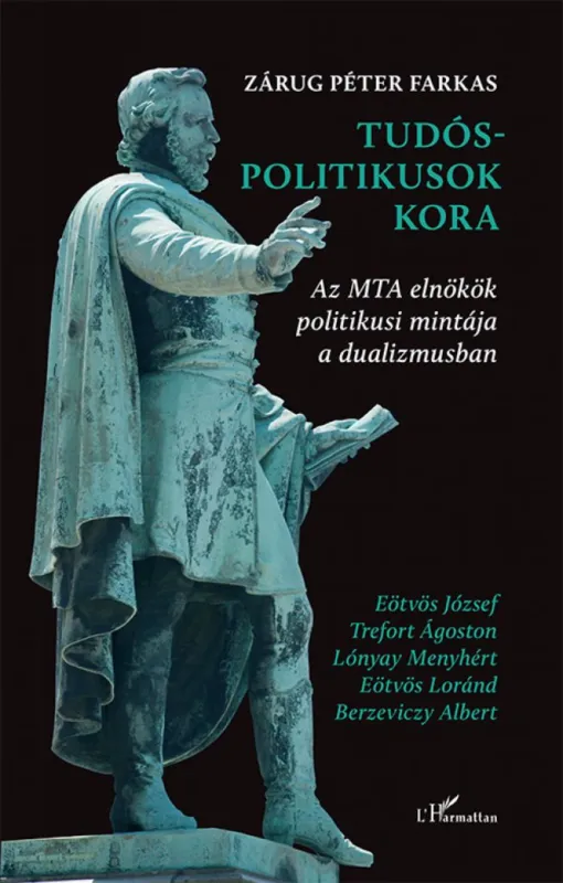 Tudós-politikusok kora - Az MTA elnökök politikusi mintája a dualizmusban Akciós ár