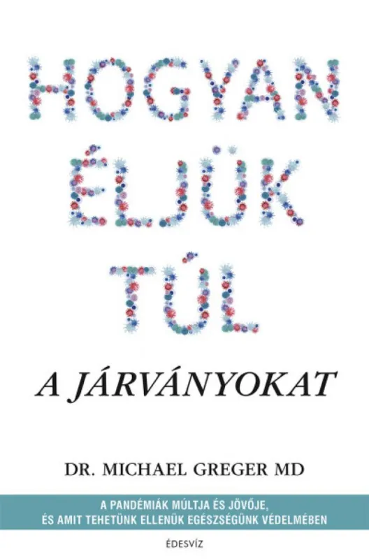 Árcsökkenés Hogyan éljük túl a járványokat - A pandémiák múltja és jövője, és amit tehetünk ellenük egészségünk védelmében