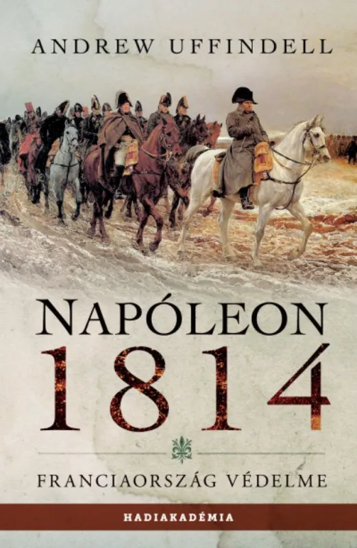 Napóleon 1814 - Franciaország védelme Azonnal elérhető