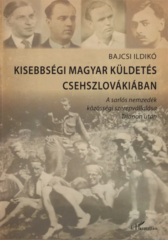 Szuper ajánlat Kisebbségi magyar küldetés Csehszlovákiában - A sarlós nemzedék közösségi szerepvállalása Trianon után