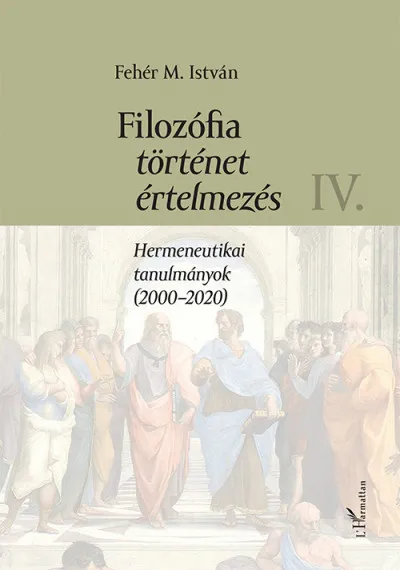 Filozófia, történet, értelmezés IV. kötet - Hermeneutikai tanulmányok (2000-2020) Olcsó