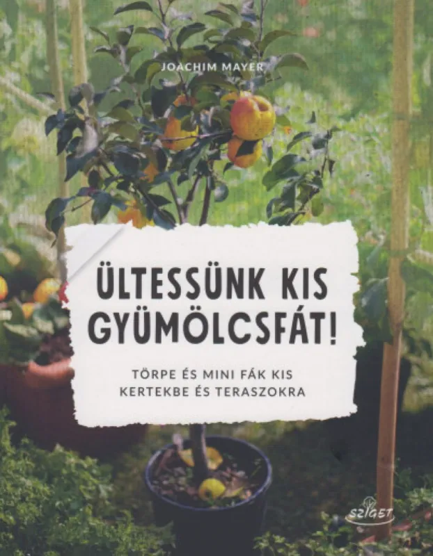 Vedd meg online Ültessünk kis gyümölcsfát! - Törpe és mini fák kis kertekbe és teraszokra