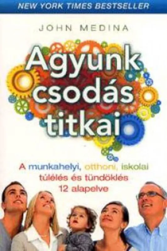 Exkluzív ajánlat Agyunk csodás titkai - A munkahelyi, otthoni, iskolai túlélés és tündöklés 12 alapelve