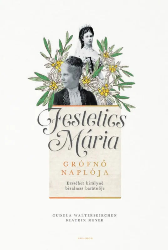 Szuper ajánlat Festetics Mária grófnő naplója - Erzsébet királyné bizalmas barátnője