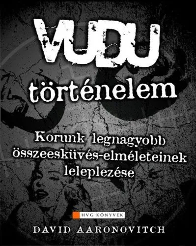 Vudu-történelem - Korunk legnagyobb összeesküvés-elméleteinek leleplezése Újdonság