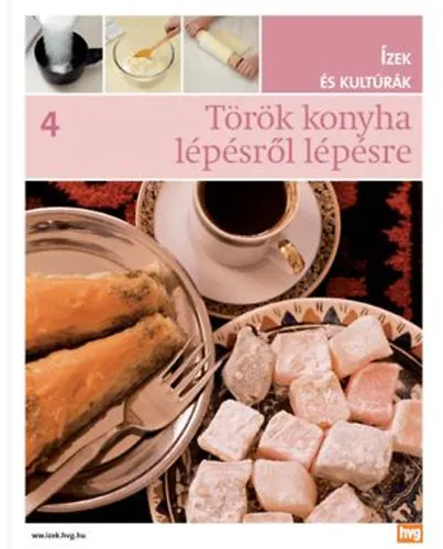 Legjobb ár Török konyha lépésről lépésre - Ízek és kutúrák 4. - Az Ízek és kultúrák sorozat 4. kötete