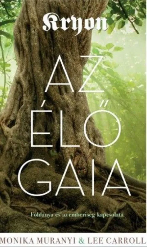 Kryon: Az élő Gaia - Földanya és az emberiség kapcsolata Népszerű
