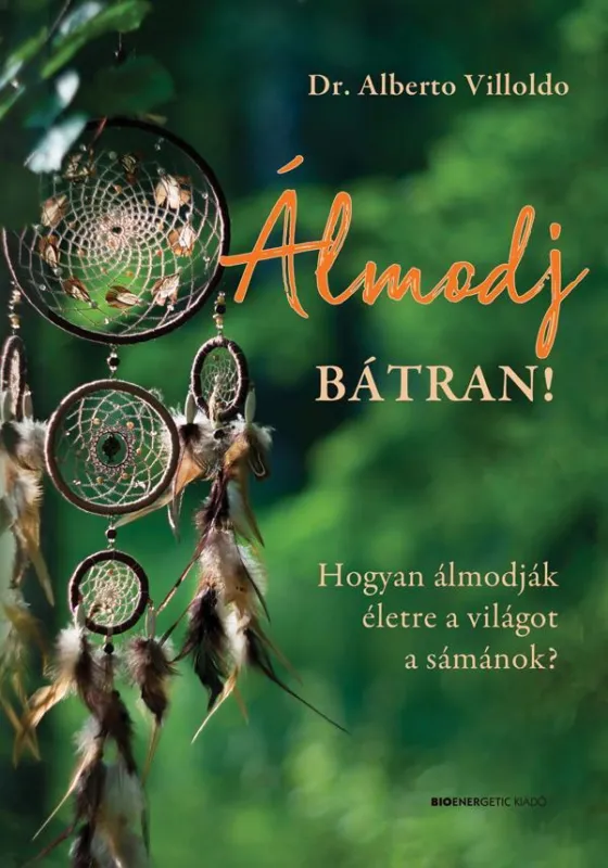 ÁLMODJ BÁTRAN! HOGYAN ÁLMODJÁK ÉLETRE A VILÁGOT A SÁMÁNOK? Outlet
