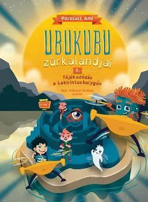 UBUKUBU ZŰRKALANDJAI 2. TÁJÉKOZÓDÁS A LABIRINTUSBOLYGÓN Csak ma