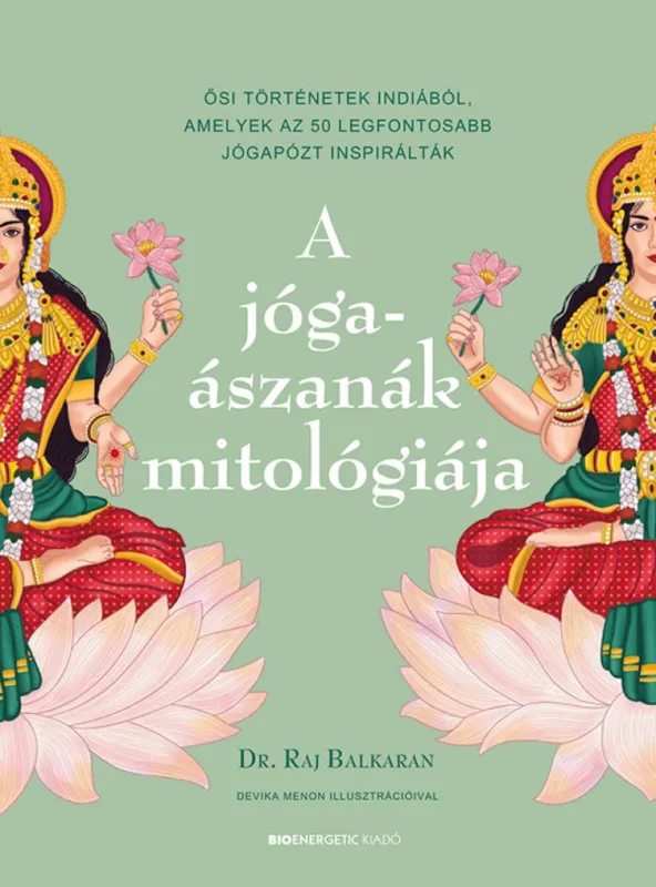 A jógaászanák mitológiája - Ősi történetek Indiából, amelyek az 50 legfontosabb jógapózt inspirálták Expressz szállítás