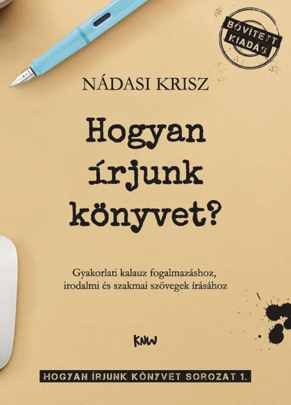 Hogyan írjunk könyvet? - Gyakorlati kalauz fogalmazáshoz, irodalmi és szakmai szövegek írásához (2., bővített kiadás, keménytáblás) Ajánlat