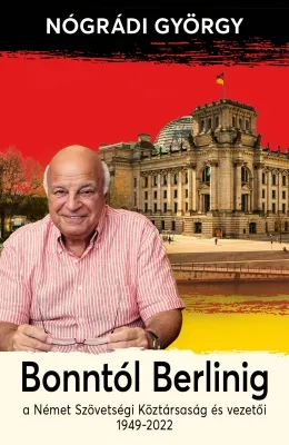 Kiárusítás Bonntól Berlinig - A Német Szövetségi Köztársaság és vezetői 1949-2022