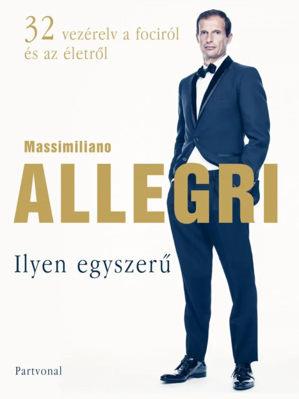 Kedvezményes ár Ilyen egyszerű - 32 vezérelv a fociról és az életről