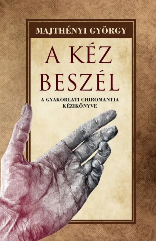 A kéz beszél - A gyakorlati chiromantia kézikönyve Árengedmény