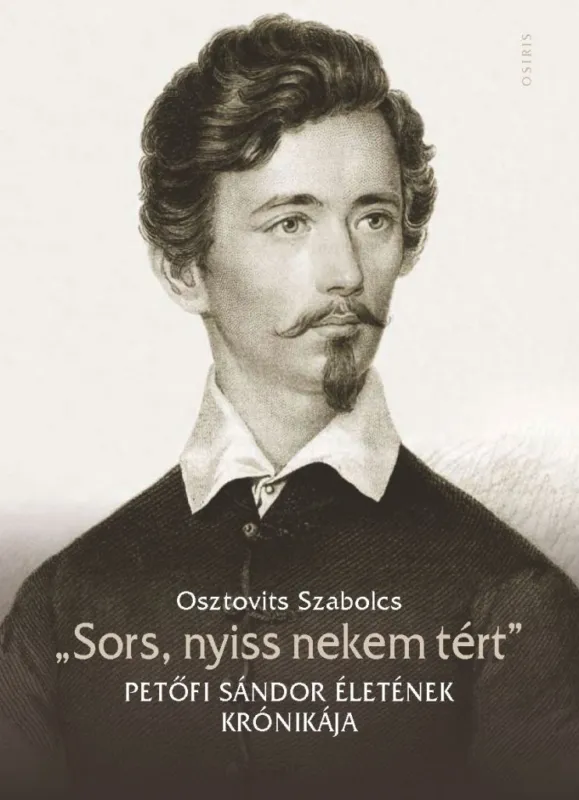 Sors, nyiss nekem tért - Petőfi Sándor életének krónikája Utolsó esély
