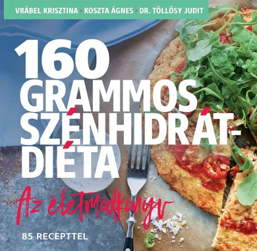 Utolsó esély 160 grammos szénhidrátdiéta - Az életmódkönyv 85 recepttel