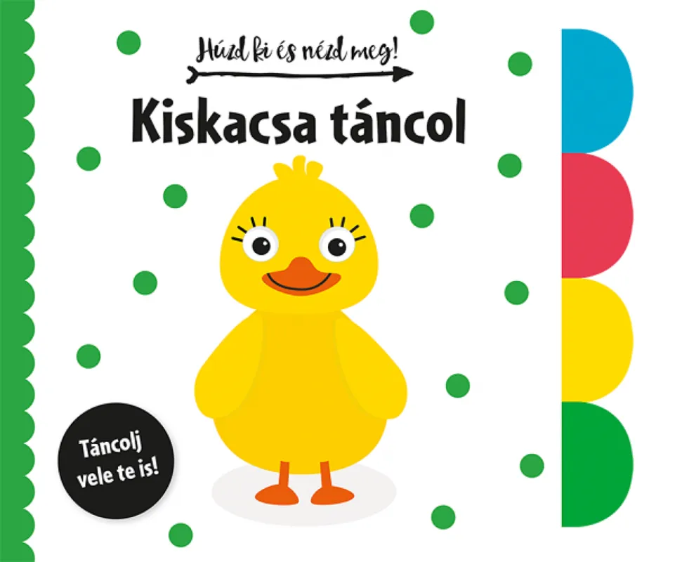 Húzd ki és nézd meg - Kiskacsa táncol - Kiskacsa táncol Legkelendőbb