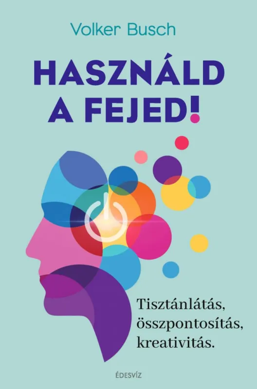Használd a fejed! - Tisztánlátás, összpontosítás, kreativitás Biztonságos fizetés