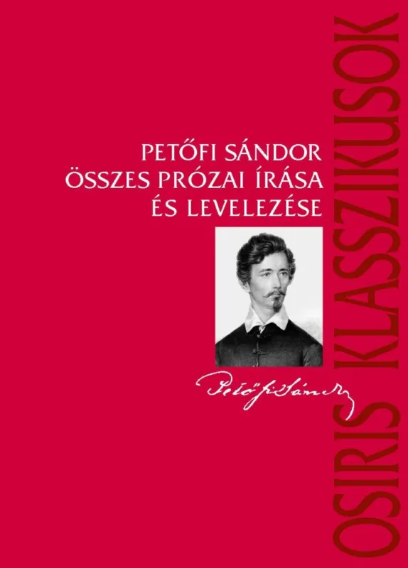 Rendeld meg most Petőfi Sándor összes prózai írása és levelezése