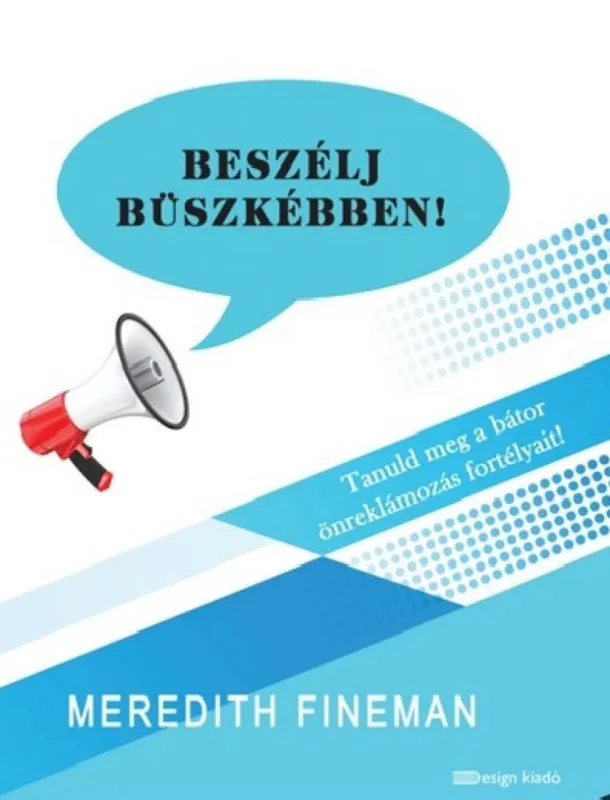 Beszélj büszkébben! - Tanuld meg a bátor önreklámozás fortélyait! Szuper ajánlat