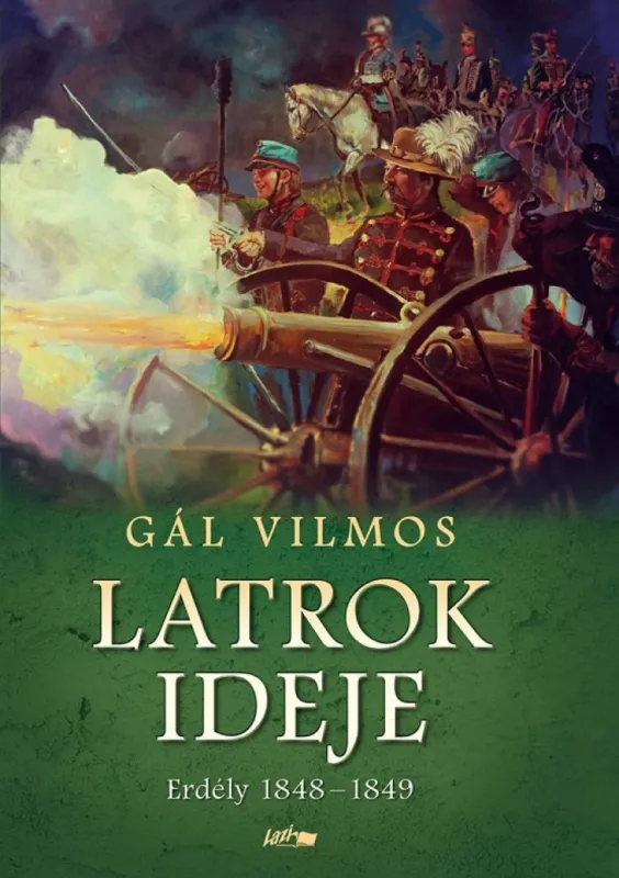 Latrok ideje - Erdély 1848-1849 Exkluzív ajánlat