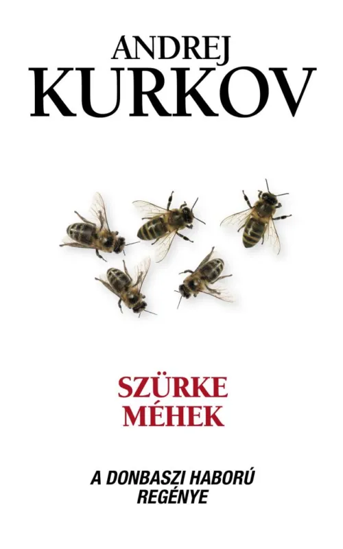 Szürke méhek - A donbaszi háború regénye Olcsóbb