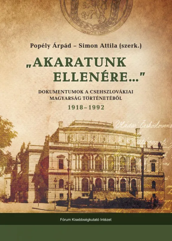 Árengedmény Akaratunk ellenére - Dokumentumok a csehszlovákiai magyarok történetéből 1918–1992