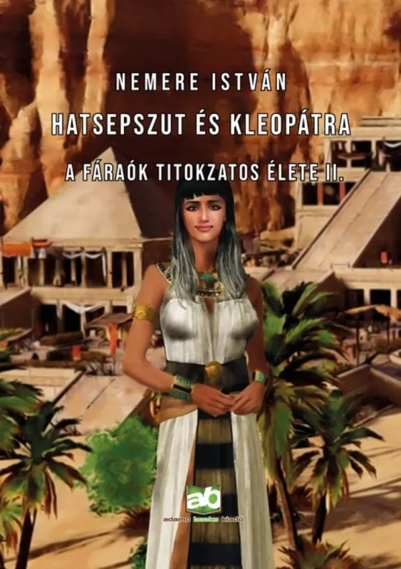 Hatsepszut és Kleopátra - A fáraók titokzatos élete II. Biztonságos vásárlás