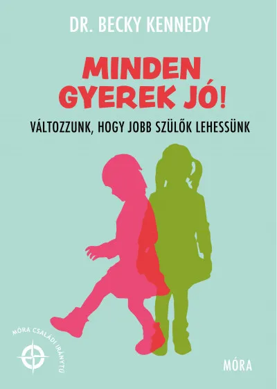 Minden gyerek jó! - Változzunk, hogy jobb szülők lehessünk Azonnali szállítás