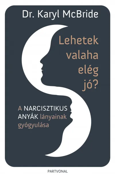 Lehetek valaha elég jó? - A narcisztikus anyák lányainak gyógyulása Legjobb ár